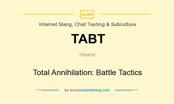 What does TABT mean? It stands for Total Annihilation: Battle Tactics