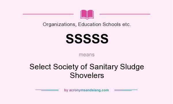 What does SSSSS mean? It stands for Select Society of Sanitary Sludge Shovelers