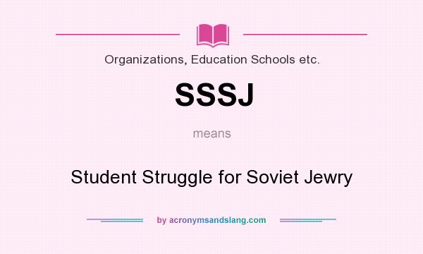 What does SSSJ mean? It stands for Student Struggle for Soviet Jewry
