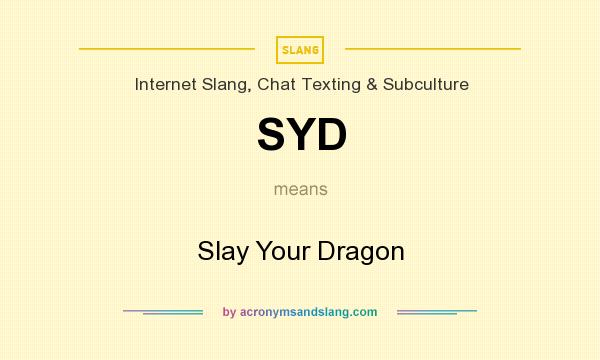 What does SYD mean? It stands for Slay Your Dragon