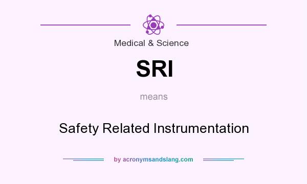 What does SRI mean? It stands for Safety Related Instrumentation