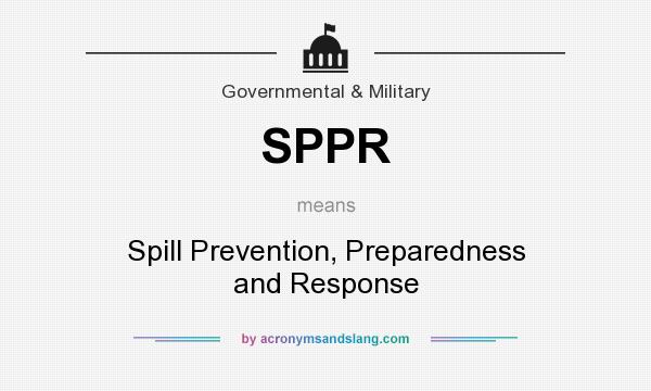 What does SPPR mean? It stands for Spill Prevention, Preparedness and Response