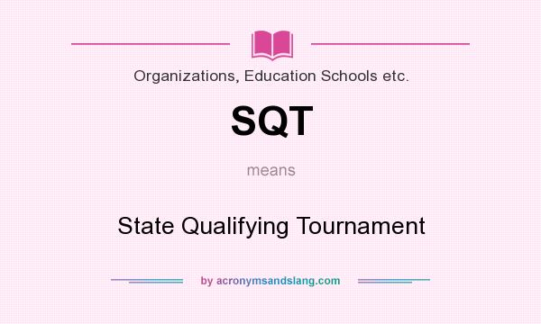 What does SQT mean? It stands for State Qualifying Tournament