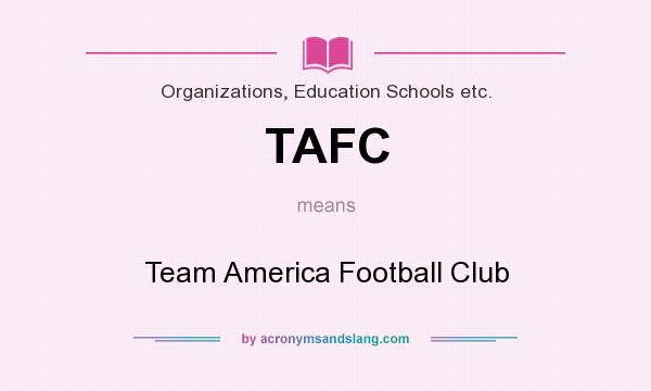 What does TAFC mean? It stands for Team America Football Club