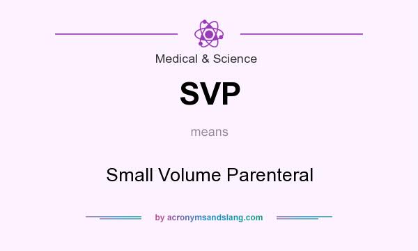 What does SVP mean? It stands for Small Volume Parenteral