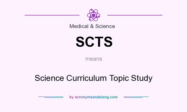 What does SCTS mean? It stands for Science Curriculum Topic Study
