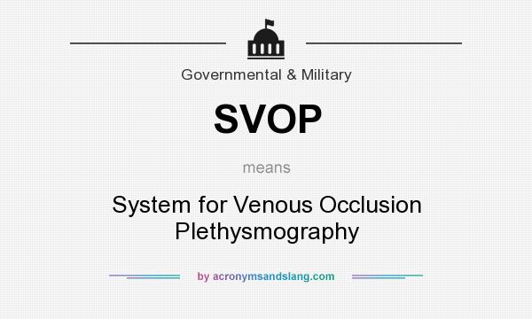What does SVOP mean? It stands for System for Venous Occlusion Plethysmography