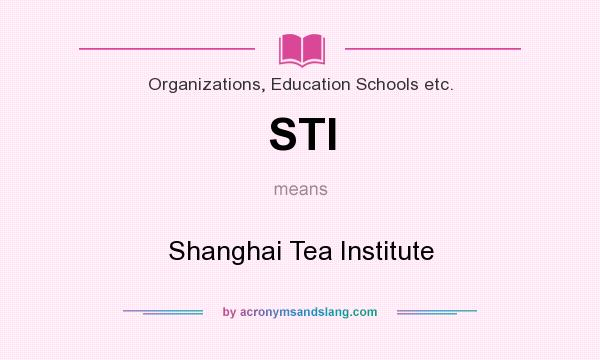 What does STI mean? It stands for Shanghai Tea Institute