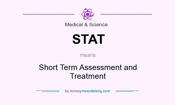 What does STAT mean? It stands for Short Term Assessment and Treatment