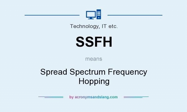 What does SSFH mean? It stands for Spread Spectrum Frequency Hopping