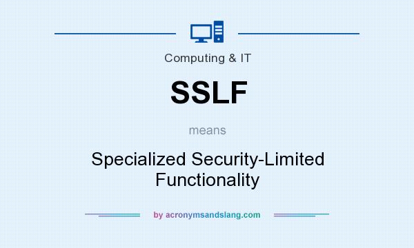 What does SSLF mean? It stands for Specialized Security-Limited Functionality