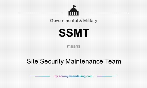 What does SSMT mean? It stands for Site Security Maintenance Team
