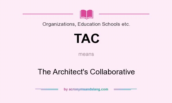 What does TAC mean? It stands for The Architect`s Collaborative
