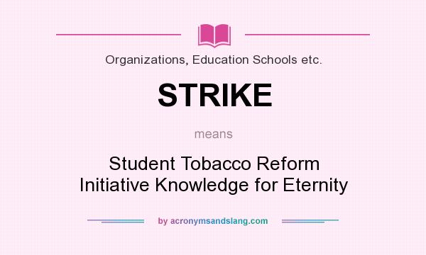 What does STRIKE mean? It stands for Student Tobacco Reform Initiative Knowledge for Eternity