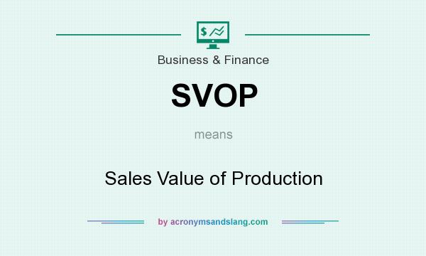 What does SVOP mean? It stands for Sales Value of Production