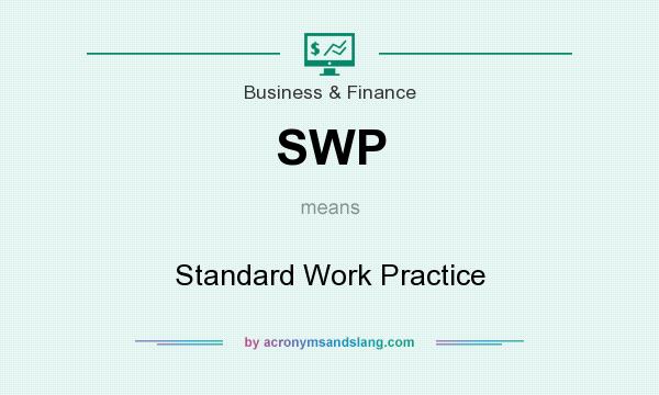 What does SWP mean? It stands for Standard Work Practice
