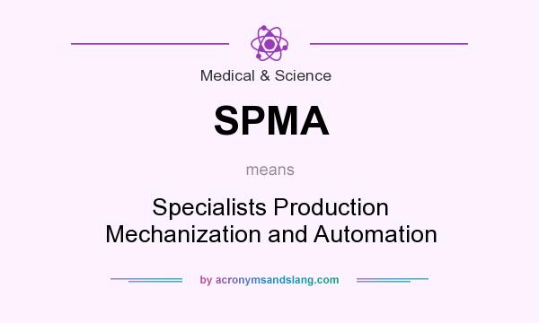 What does SPMA mean? It stands for Specialists Production Mechanization and Automation