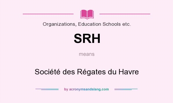 What does SRH mean? It stands for Société des Régates du Havre