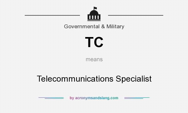 What does TC mean? It stands for Telecommunications Specialist