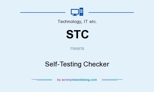 What does STC mean? It stands for Self-Testing Checker