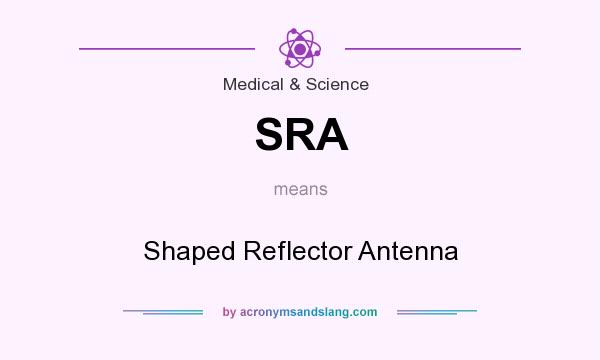 What does SRA mean? It stands for Shaped Reflector Antenna