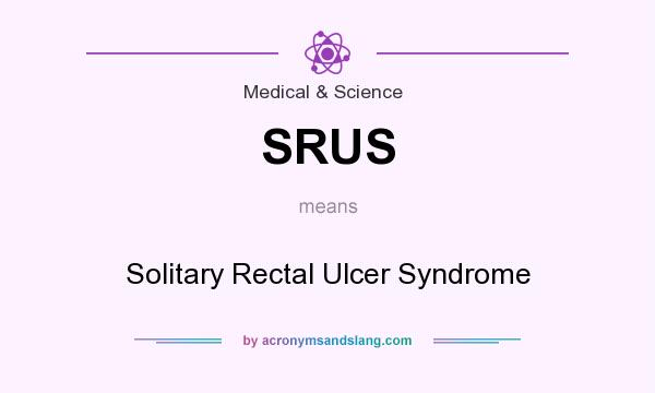 What does SRUS mean? It stands for Solitary Rectal Ulcer Syndrome