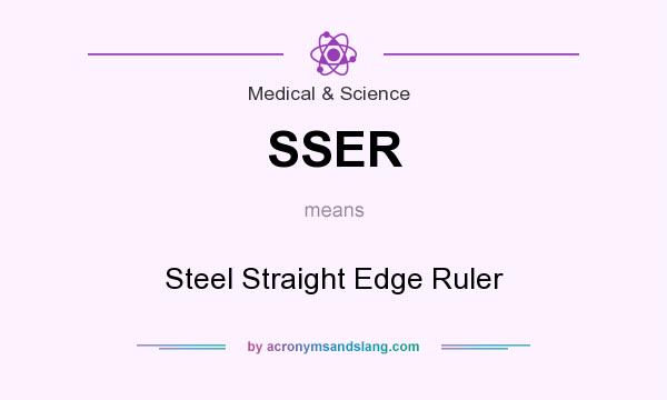 What does SSER mean? It stands for Steel Straight Edge Ruler