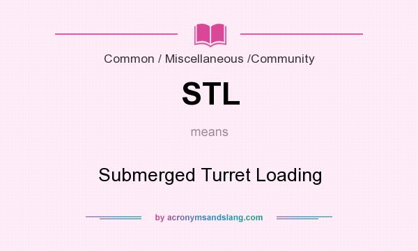 What does STL mean? It stands for Submerged Turret Loading