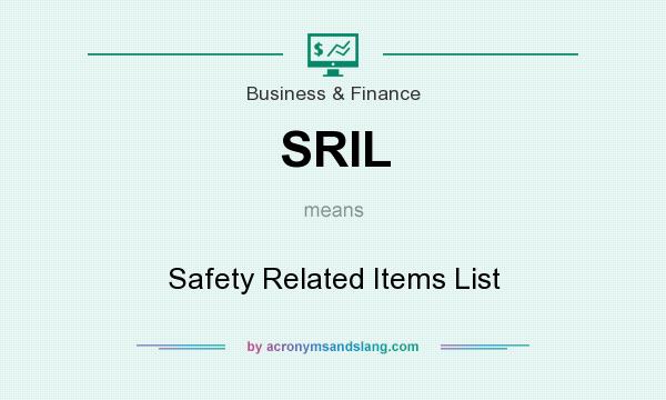 What does SRIL mean? It stands for Safety Related Items List