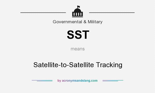 What does SST mean? It stands for Satellite-to-Satellite Tracking