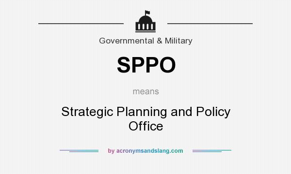 What does SPPO mean? It stands for Strategic Planning and Policy Office