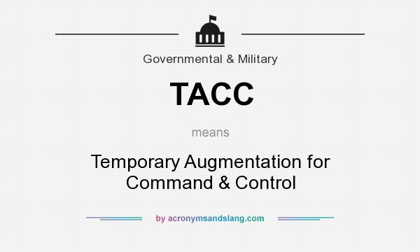 What does TACC mean? It stands for Temporary Augmentation for Command & Control