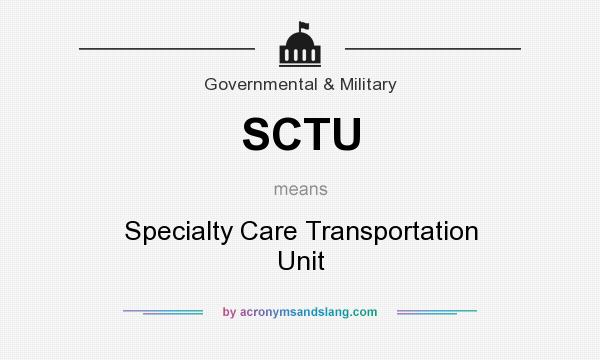 What does SCTU mean? It stands for Specialty Care Transportation Unit