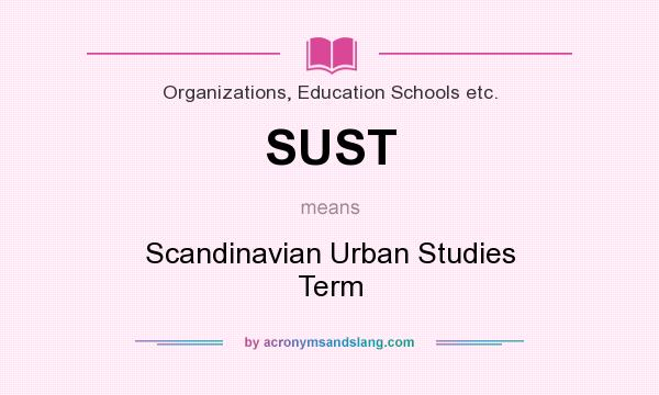 What does SUST mean? It stands for Scandinavian Urban Studies Term