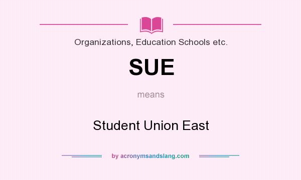 What does SUE mean? It stands for Student Union East