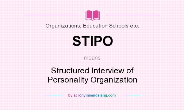 What does STIPO mean? It stands for Structured Interview of Personality Organization