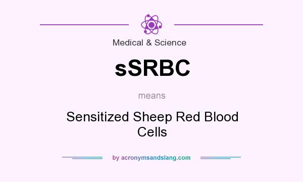 What does sSRBC mean? It stands for Sensitized Sheep Red Blood Cells