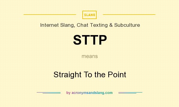 What does STTP mean? It stands for Straight To the Point