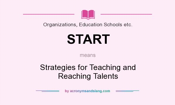 What does START mean? It stands for Strategies for Teaching and Reaching Talents