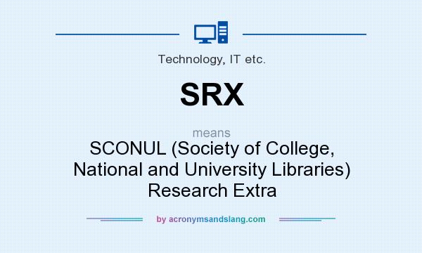 What does SRX mean? It stands for SCONUL (Society of College, National and University Libraries) Research Extra