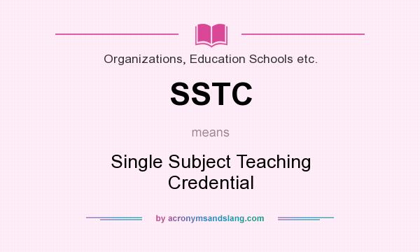 What does SSTC mean? It stands for Single Subject Teaching Credential