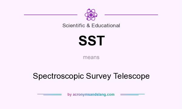 What does SST mean? It stands for Spectroscopic Survey Telescope