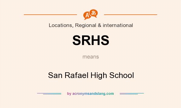 What does SRHS mean? It stands for San Rafael High School