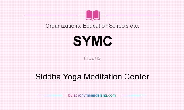 What does SYMC mean? It stands for Siddha Yoga Meditation Center