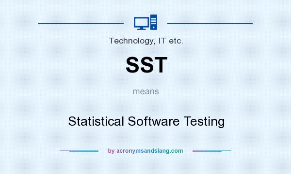 What does SST mean? It stands for Statistical Software Testing