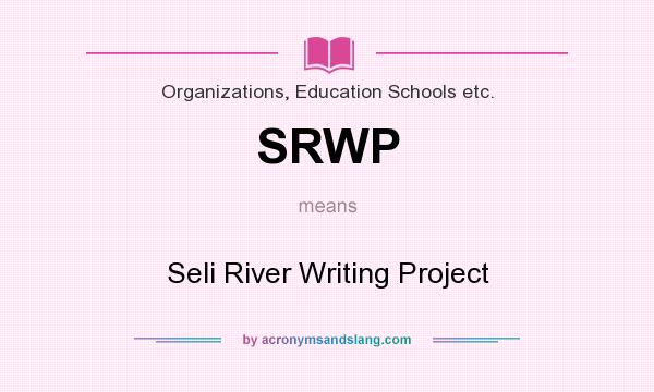 What does SRWP mean? It stands for Seli River Writing Project