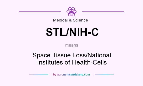 What does STL/NIH-C mean? It stands for Space Tissue Loss/National Institutes of Health-Cells