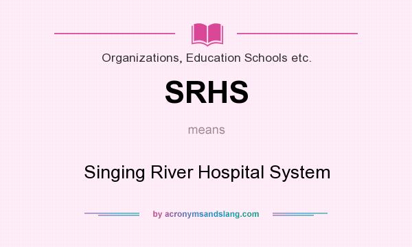 What does SRHS mean? It stands for Singing River Hospital System