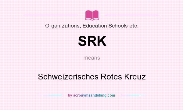 What does SRK mean? It stands for Schweizerisches Rotes Kreuz