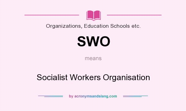 What does SWO mean? It stands for Socialist Workers Organisation